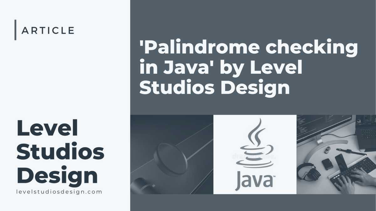 Palindrome checking in Java • Level Studios Design - Creative Digital ...