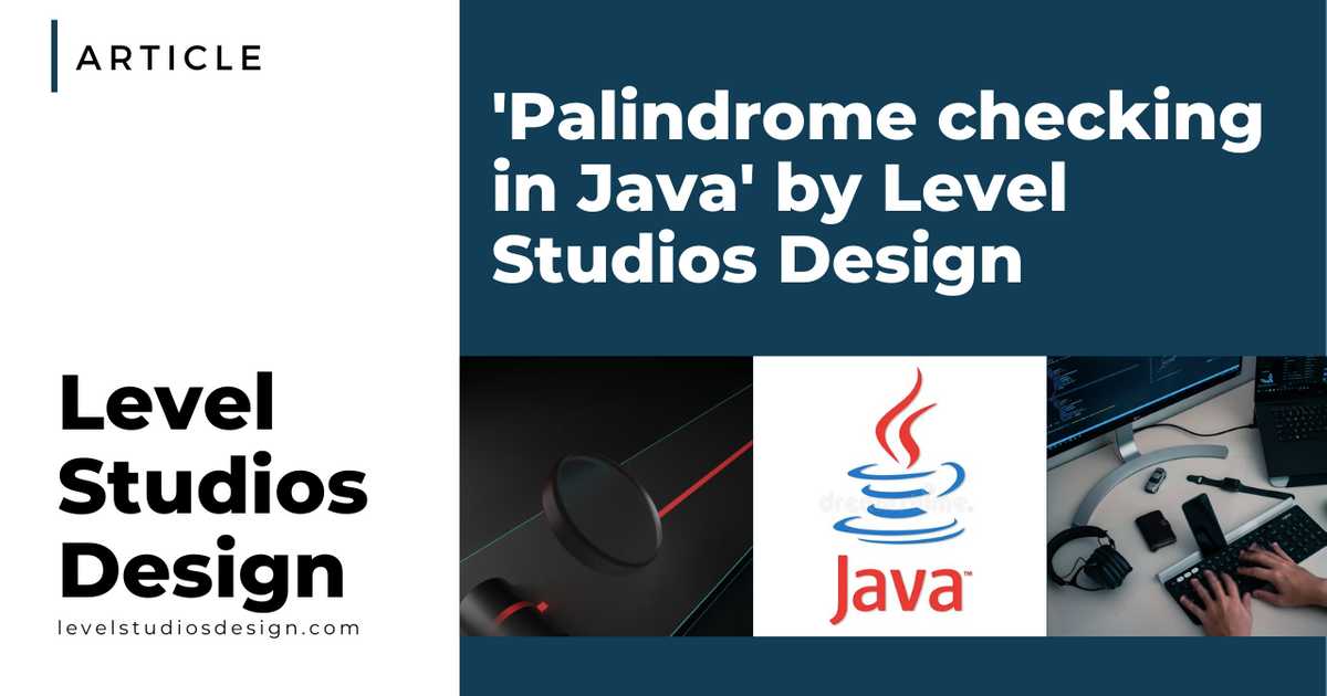 Palindrome checking in Java • Level Studios Design - Creative Digital ...